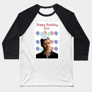 klaus mikaelson happy birthday love birthday present Baseball T-Shirt